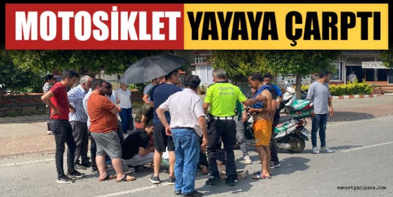 MOTOSİKLET YAYAYA ÇARPTI