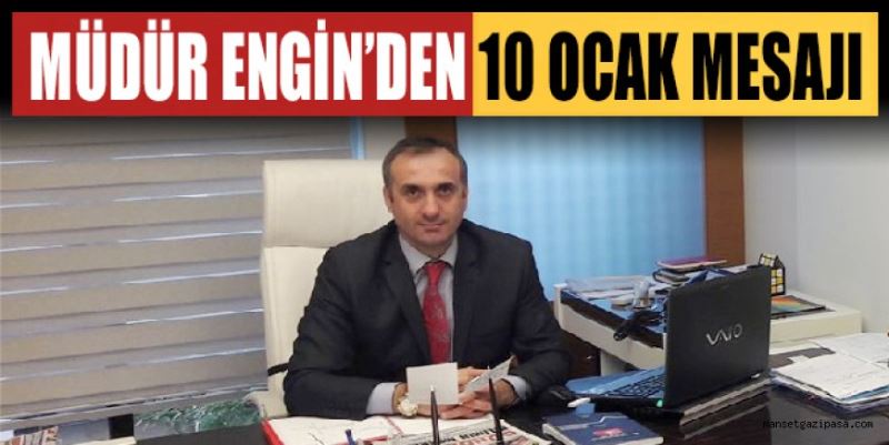 MÜDÜR ENGİN’DEN 10 OCAK MESAJI