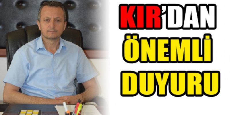 MÜDÜR KIR’DAN ÖNEMLİ DUYURU