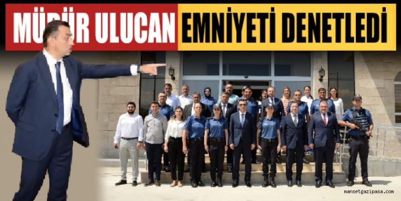 MÜDÜR ULUCAN EMNİYETİ DENETLEDİ