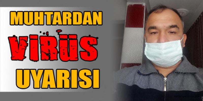 MUHTARDAN VİRÜS UYARISI