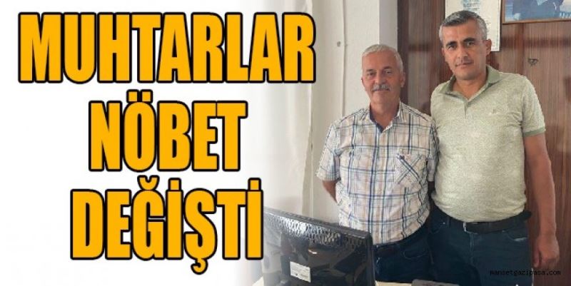 MUHTARLAR NÖBET DEĞİŞTİ 