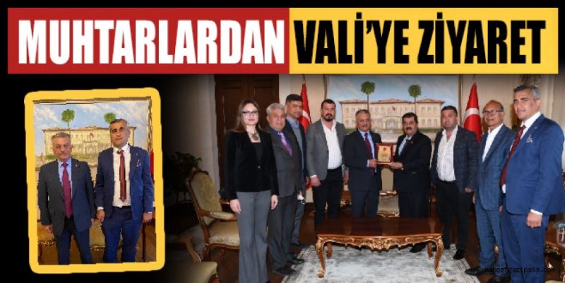 MUHTARLARDAN VALİ’YE ZİYARET