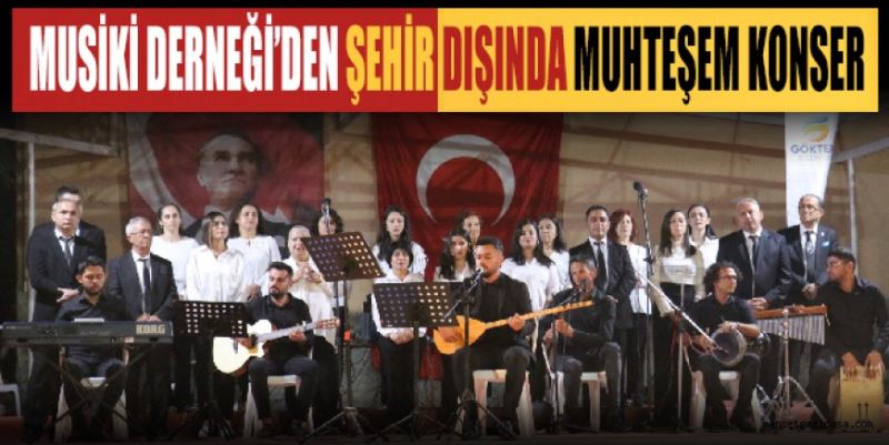 MUSİKİ DERNEĞİ’DEN ŞEHİR DIŞINDA MUHTEŞEM KONSER