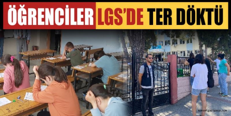 ÖĞRENCİLER LGS’DE TER DÖKTÜ