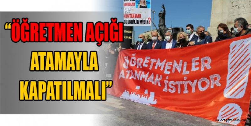 “ÖĞRETMEN AÇIĞI ATAMAYLA KAPATILMALI”