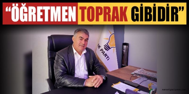  “ÖĞRETMEN TOPRAK GİBİDİR”