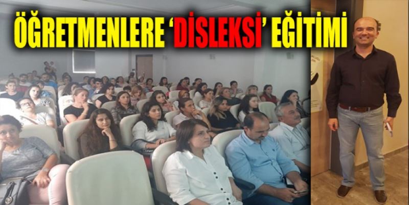 ÖĞRETMENLERE ‘DİSLEKSİ’ EĞİTİMİ