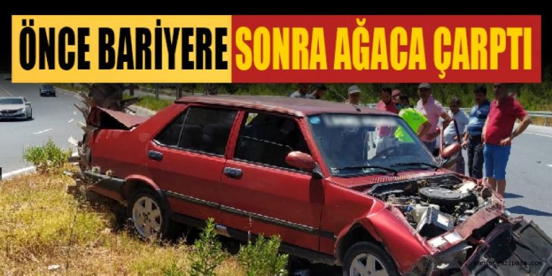 ÖNCE BARİYERE SONRA AĞACA ÇARPTI