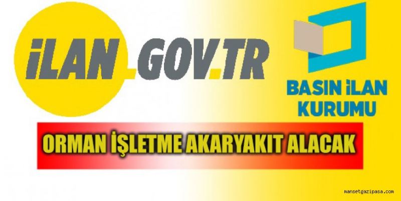 ORMAN İŞLETME AKARYAKIT ALACAK