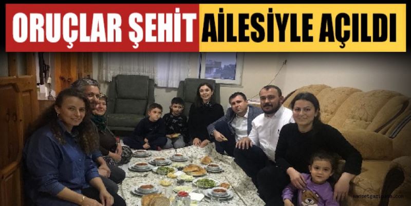 ORUÇLAR ŞEHİT AİLESİYLE AÇILDI