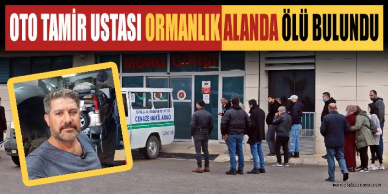 OTO TAMİR USTASI ORMANLIK ALANDA ÖLÜ BULUNDU