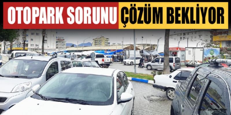 OTOPARK SORUNU ÇÖZÜM BEKLİYOR