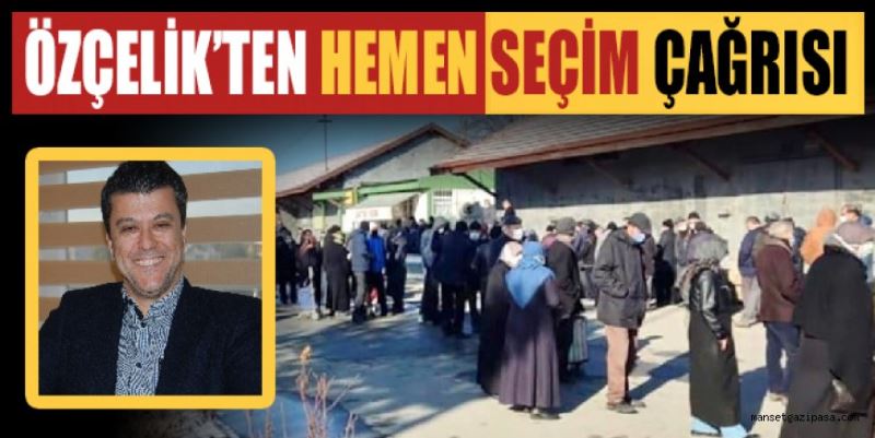 ÖZÇELİK’TEN HEMEN SEÇİM ÇAĞRISI