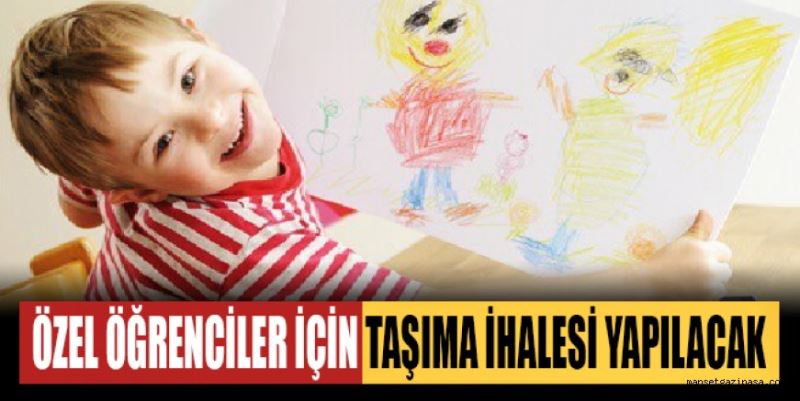 ÖZEL ÖĞRENCİLER İÇİN TAŞIMA İHALESİ YAPILACAK