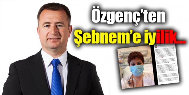 ÖZGENÇ, ŞEBNEM’İN ÇAĞRISINA KULAK VERDİ