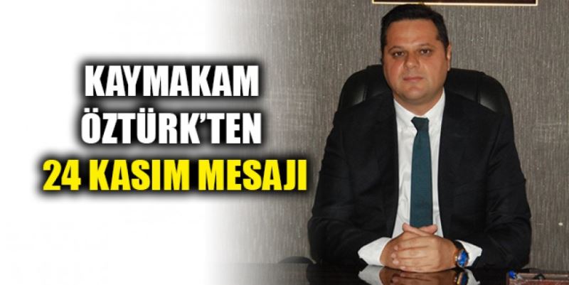 ÖZTÜRK’TEN 24 KASIM MESAJI