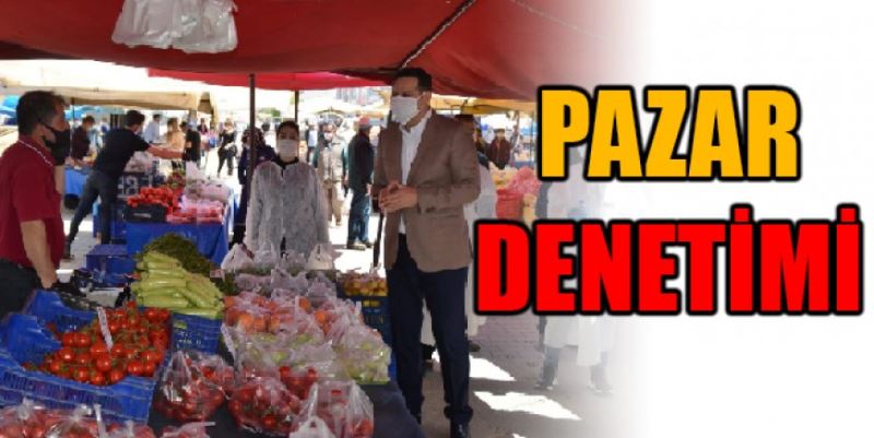 ÖZTÜRK’TEN PAZAR DENETİMİ