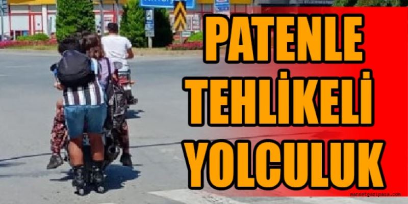 PATENLE TEHLİKELİ YOLCULUK