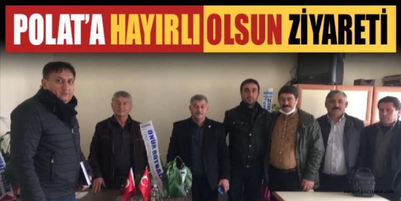 POLAT’A HAYIRLI OLSUN ZİYARETİ