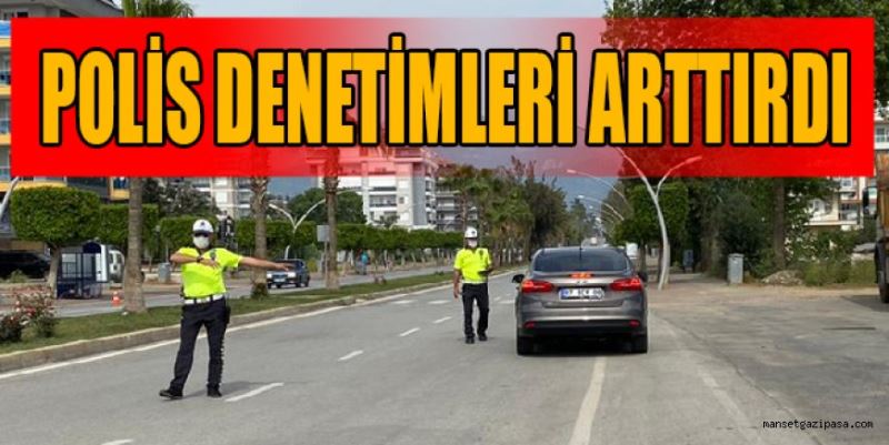 POLİS DENETİMLERİ ARTTIRDI