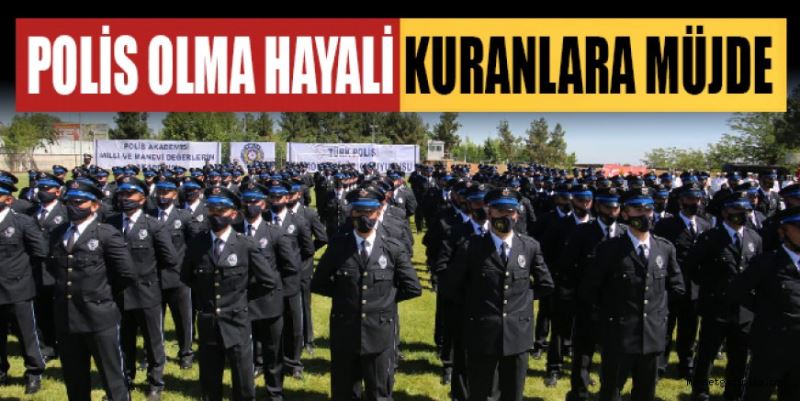 POLİS OLMA HAYALİ KURANLARA MÜJDE