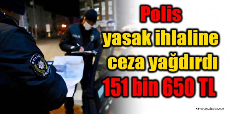 Polis, yasak ihlaline ceza yağdırdı