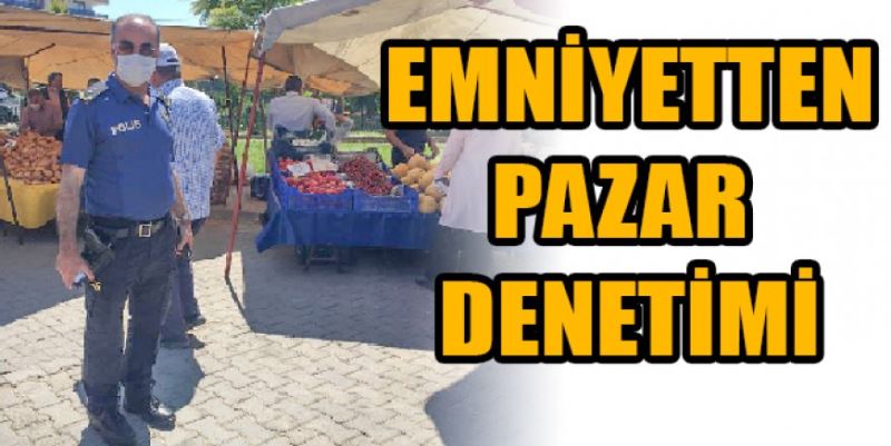 POLİSTEN PAZAR   YERİNDE DENETİM