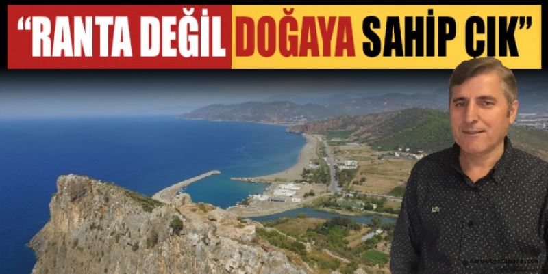 “RANTA DEĞİL DOĞAYA SAHİP ÇIK”