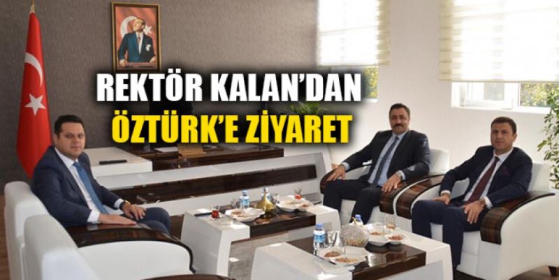 REKTÖR KALAN’DAN ÖZTÜRK’E ZİYARET