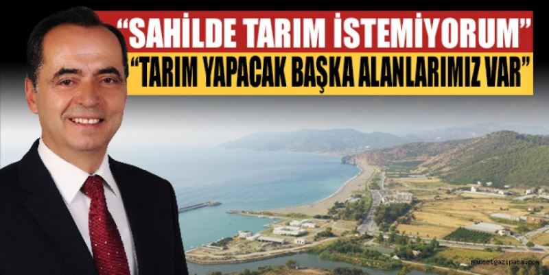 “SAHİLDE TARIM İSTEMİYORUM”