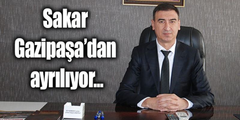 SAKAR GAZİPAŞA’DAN AYRILIYOR