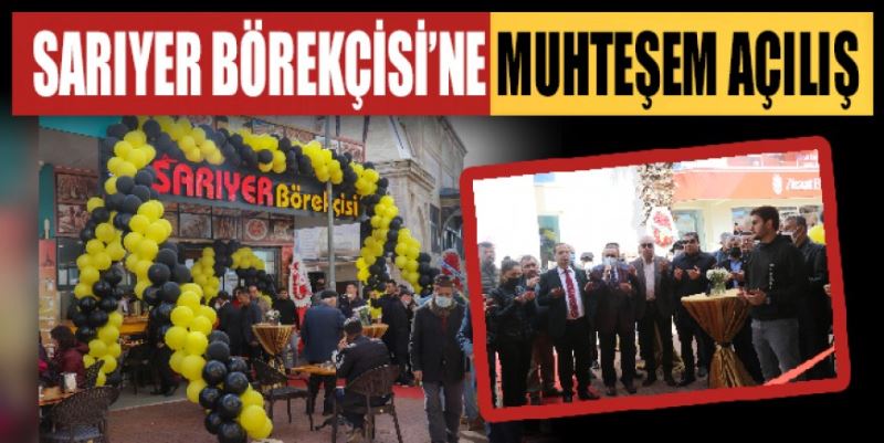 SARIYER BÖREKÇİSİ’NE MUHTEŞEM AÇILIŞ