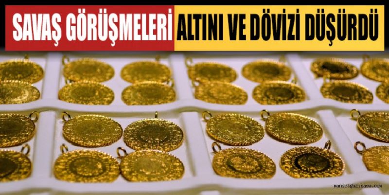 SAVAŞ GÖRÜŞMELERİ ALTINI VE DÖVİZİ DÜŞÜRDÜ