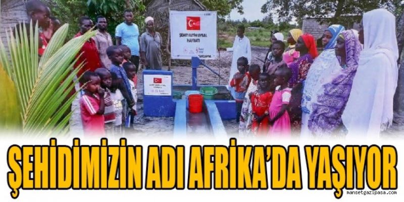 ŞEHİDİMİZİN ADI AFRİKA’DA YAŞIYOR