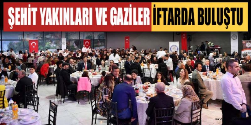 ŞEHİT YAKINLARI VE GAZİLER İFTARDA BULUŞTU