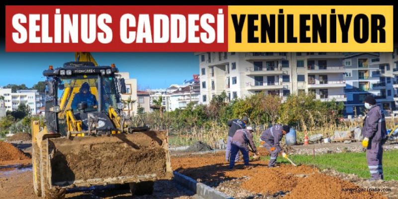 SELİNUS CADDESİ YENİLENİYOR
