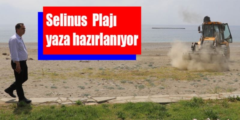 SELİNUS  PLAJI YAZA HAZIRLANIYOR