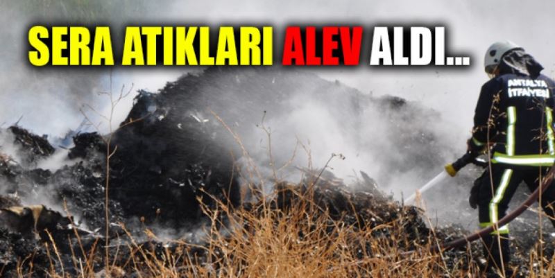 SERA ATIKLARI ALEV ALDI