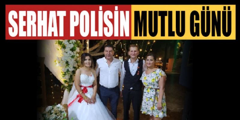 SERHAT POLİSİN MUTLU GÜNÜ