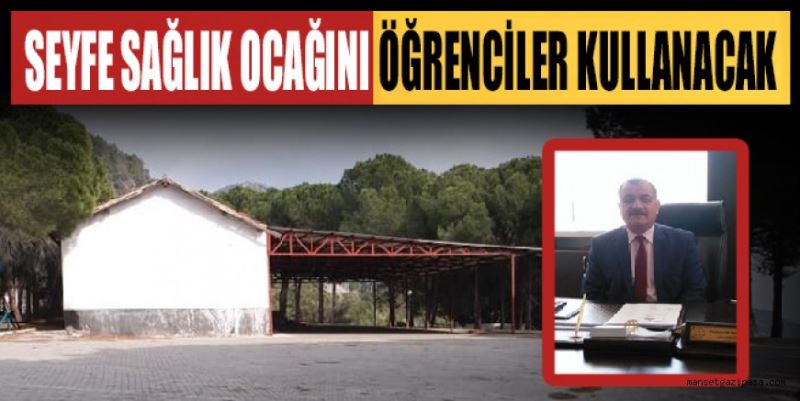 SEYFE SAĞLIK OCAĞINI ÖĞRENCİLER KULLANACAK