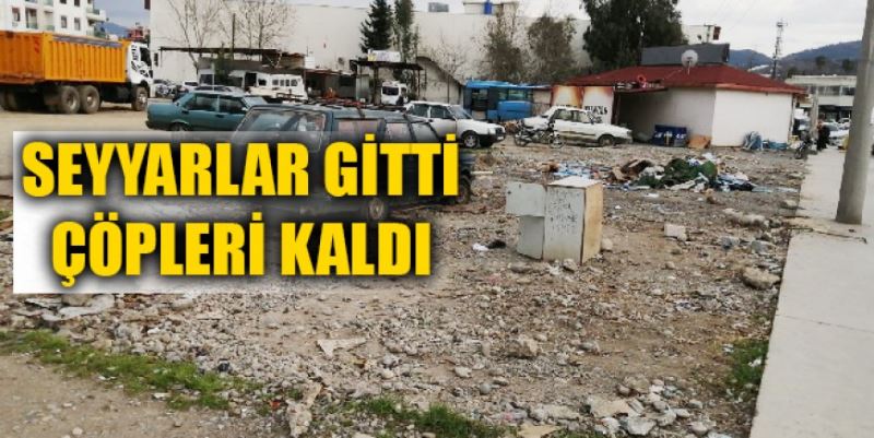 SEYYARLAR GİTTİ ÇÖPLERİ KALDI