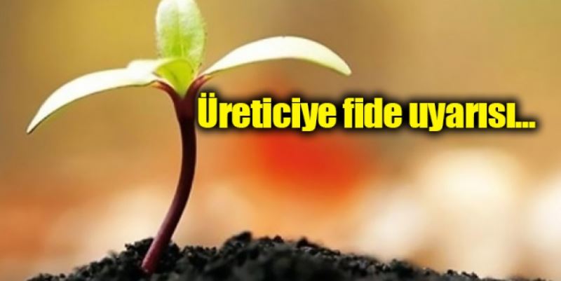 SEZON ÖNCESİ ÜRETİCİYE UYARI