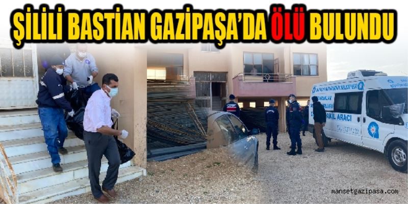 ŞİLİLİ BASTİAN GAZİPAŞA’DA ÖLÜ BULUNDU