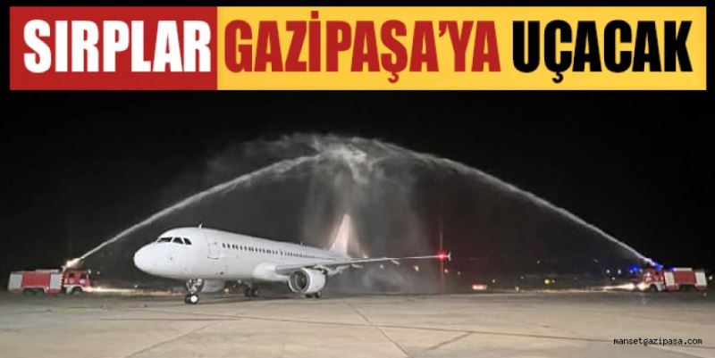 SIRPLAR GAZİPAŞA’YA UÇACAK