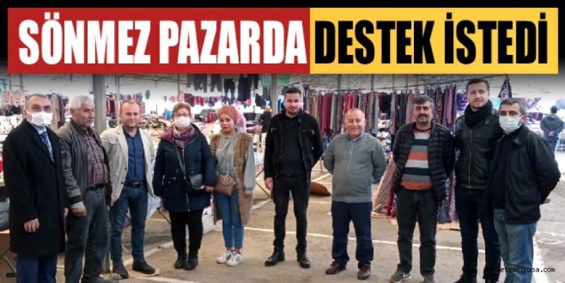 SÖNMEZ PAZARDA DESTEK İSTEDİ