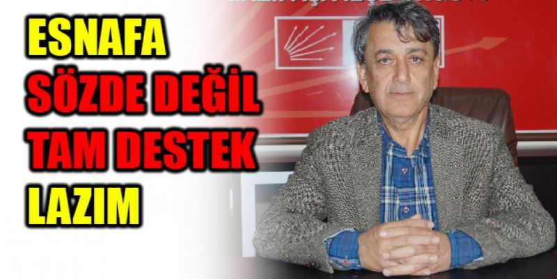 SÖZDE DESTEK DEĞİL  TAM DESTEK BEKLİYORUZ