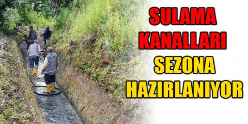 SULAMA KANALLARI SEZONA HAZIRLANIYOR