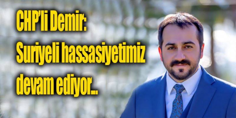 “SURİYELİ HASSASİYETİMİZ DEVAM EDİYOR”