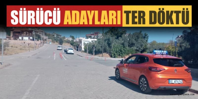 SÜRÜCÜ ADAYLARI TER DÖKTÜ